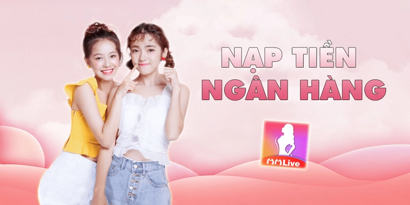 Lưu ý khi nạp tiền Mmlive 