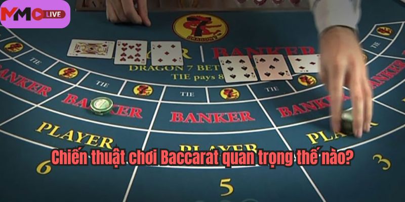 Chiến Thuật Chơi Baccarat quan trọng thế nào?