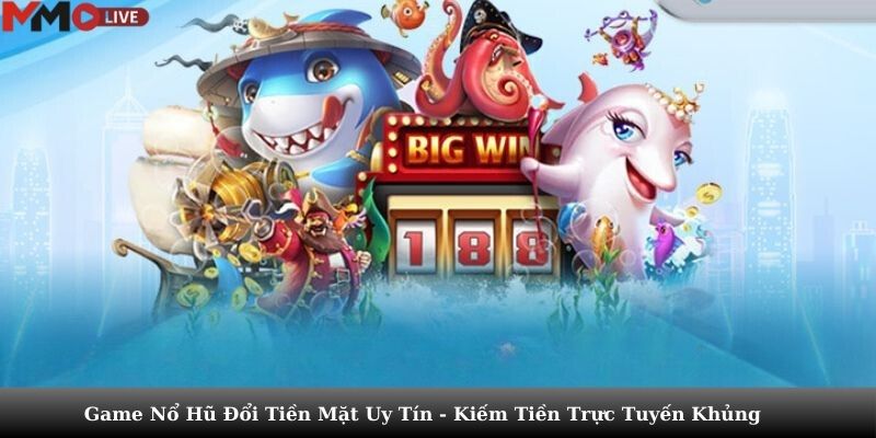 game nổ hũ đổi tiền mặt uy tín