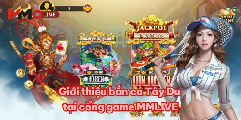 Giới thiệu bắn cá Tây Du tại cổng game MMLIVE