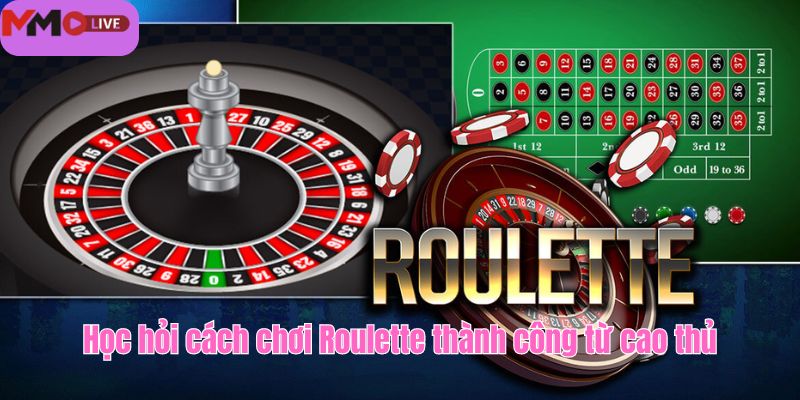 Học hỏi cách chơi Roulette thành công từ cao thủ