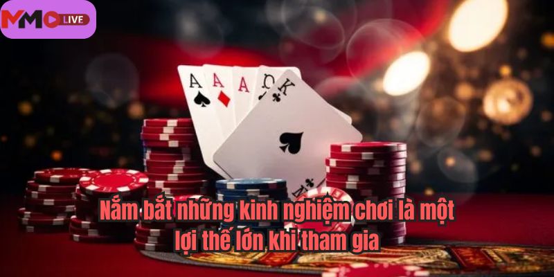 Nắm bắt những kinh nghiệm chơi là một lợi thế lớn khi tham gia